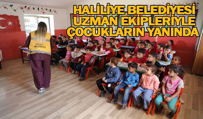 HALİLİYE BELEDİYESİ UZMAN EKİPLERİYLE ÇOCUKLARIN YANINDA