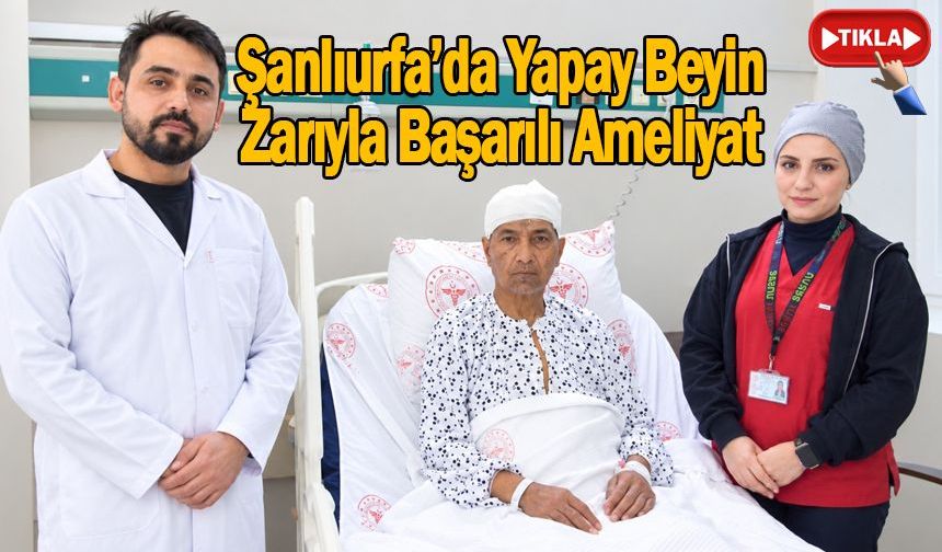 Şanlıurfa’da Yapay Beyin Zarıyla Başarılı Ameliyat
