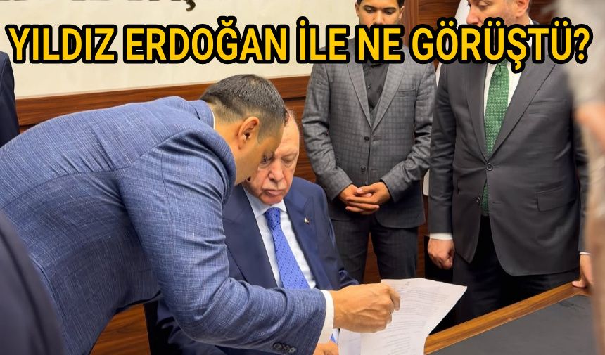 Yıldız Erdoğan ile ne görüştü?